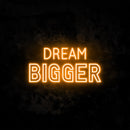Dream bigger neon sign