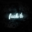 Fuck It Neon Sign