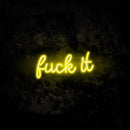 Fuck It Neon Sign