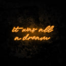 It was all a dream 3 neon sign