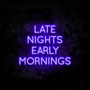 Late Nights Early Mornings Neon Sign