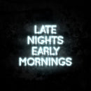 Late Nights Early Mornings Neon Sign
