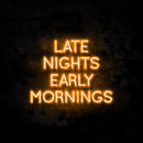 Late Nights Early Mornings Neon Sign