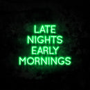 Late Nights Early Mornings Neon Sign