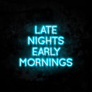Late Nights Early Mornings Neon Sign