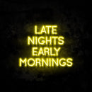 Late Nights Early Mornings Neon Sign