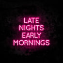 Late Nights Early Mornings Neon Sign