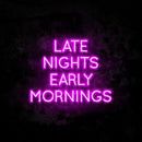 Late Nights Early Mornings Neon Sign
