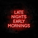 Late Nights Early Mornings Neon Sign