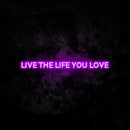 Live the Life You Love Neon Sign
