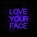 Love Your Face Neon Sign