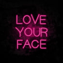 Love Your Face Neon Sign
