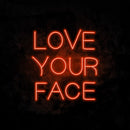 Love Your Face Neon Sign