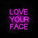 Love Your Face Neon Sign