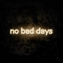 No Bad Days Neon Sign