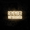 Remember Why You Started Neon Sign