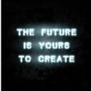 The Future Is Yours To Create Neon Sign