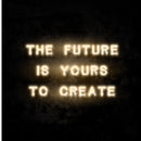The Future Is Yours To Create Neon Sign