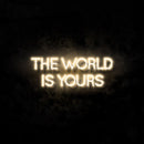 The World Is Yours Neon Sign