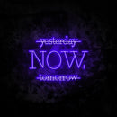 Yesterday Now Tomorrow Neon Sign