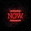 Yesterday Now Tomorrow Neon Sign