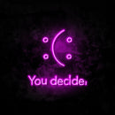 :(: You Decide neon sign