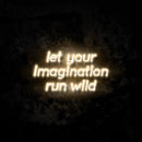 Let Your Imagination Run Wild Neon Sign